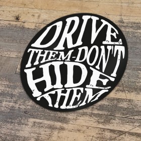 Drive Them Don't Hide Them